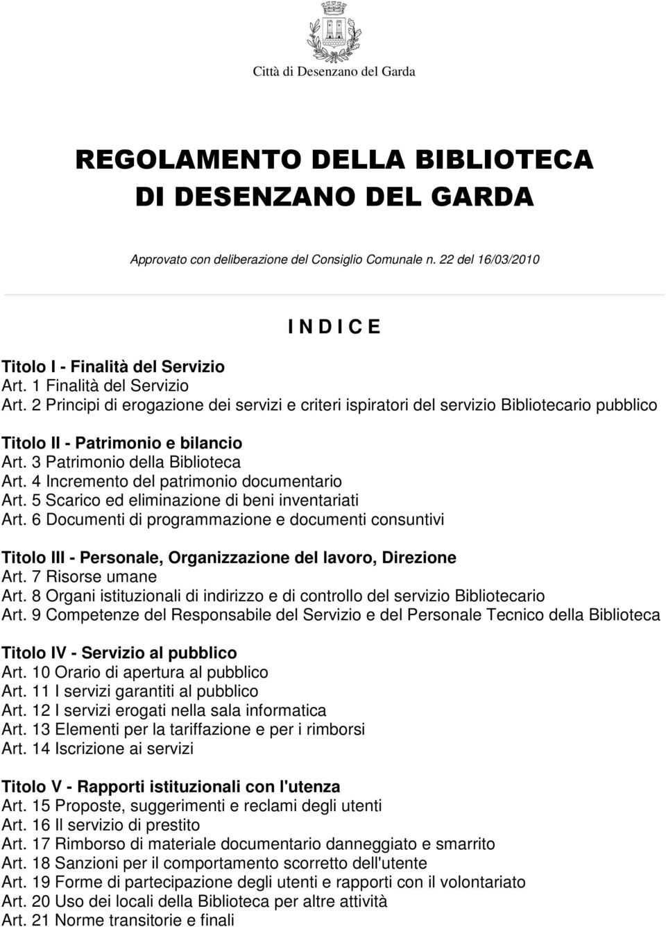 2 Principi di erogazione dei servizi e criteri ispiratori del servizio Bibliotecario pubblico Titolo II - Patrimonio e bilancio Art. 3 Patrimonio della Biblioteca Art.