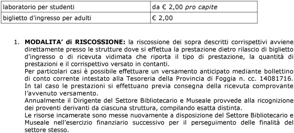 ricevuta vidimata che riporta il tipo di prestazione, la quantità di prestazioni e il corrispettivo versato in contanti.