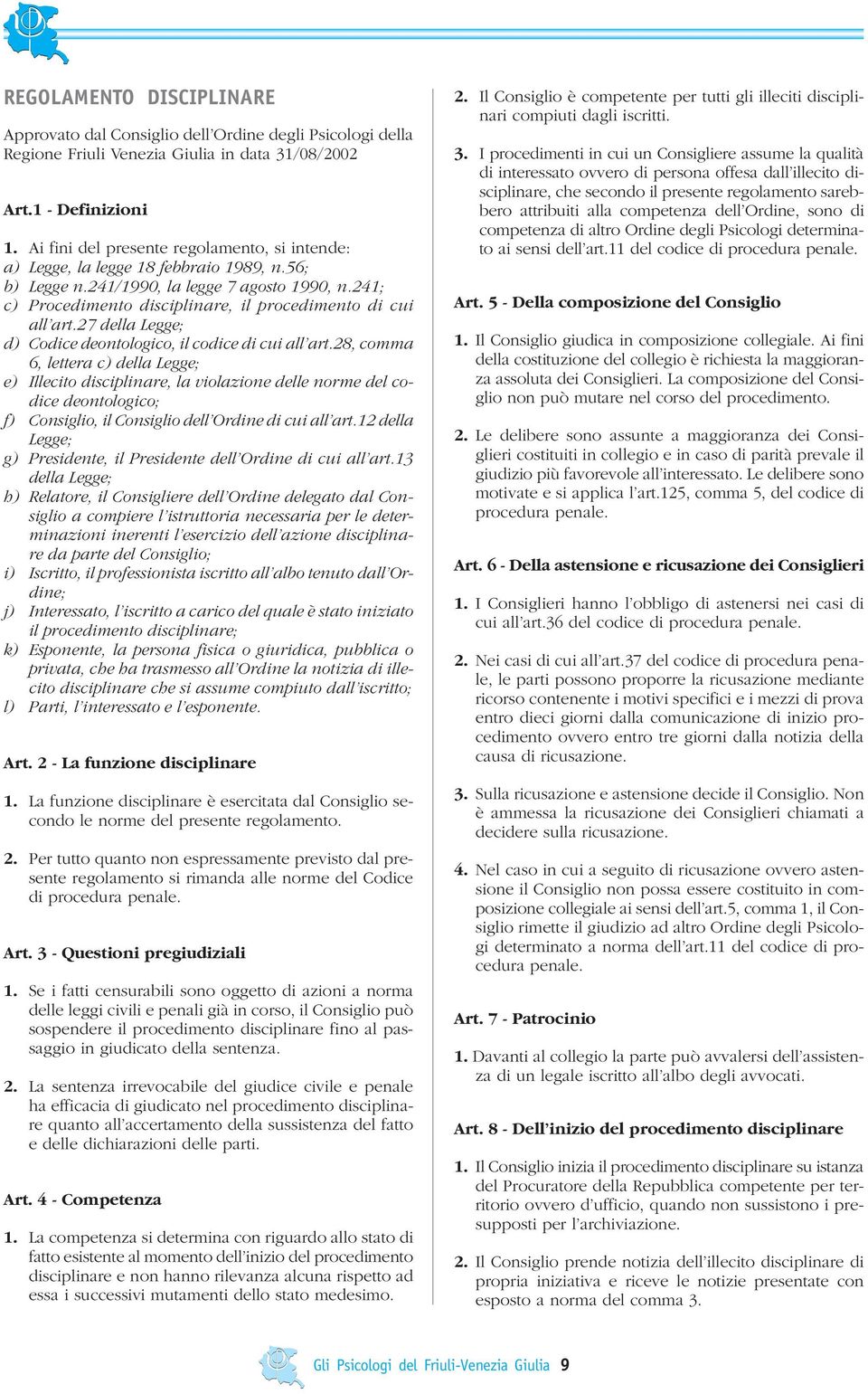 241; c) Procedimento disciplinare, il procedimento di cui all art.27 della Legge; d) Codice deontologico, il codice di cui all art.