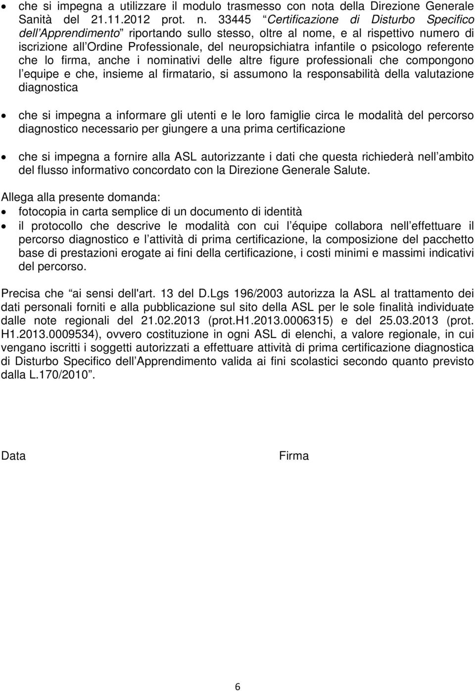 33445 Certificazione di Disturbo Specifico dell Apprendimento riportando sullo stesso, oltre al nome, e al rispettivo numero di iscrizione all Ordine Professionale, del neuropsichiatra infantile o