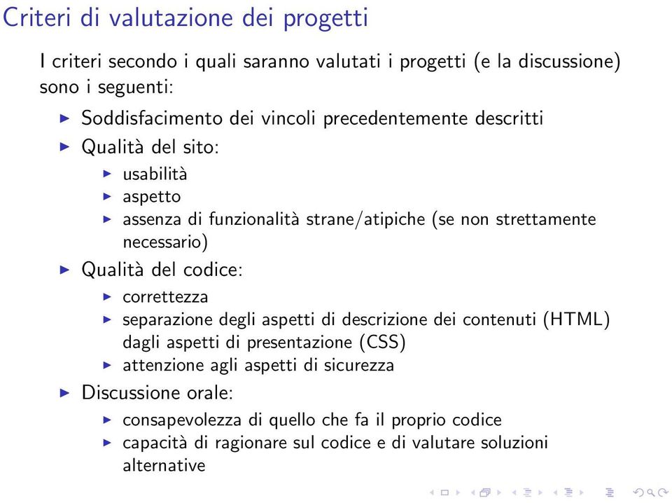 Qualità del codice: correttezza separazione degli aspetti di descrizione dei contenuti (HTML) dagli aspetti di presentazione (CSS) attenzione agli