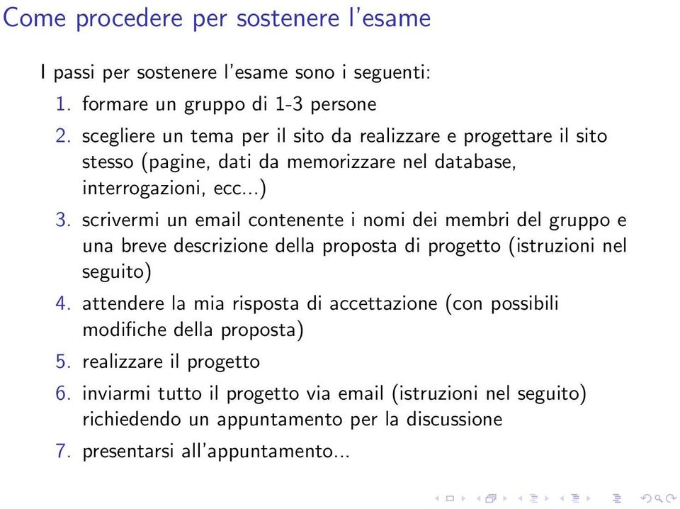 scrivermi un email contenente i nomi dei membri del gruppo e una breve descrizione della proposta di progetto (istruzioni nel seguito) 4.