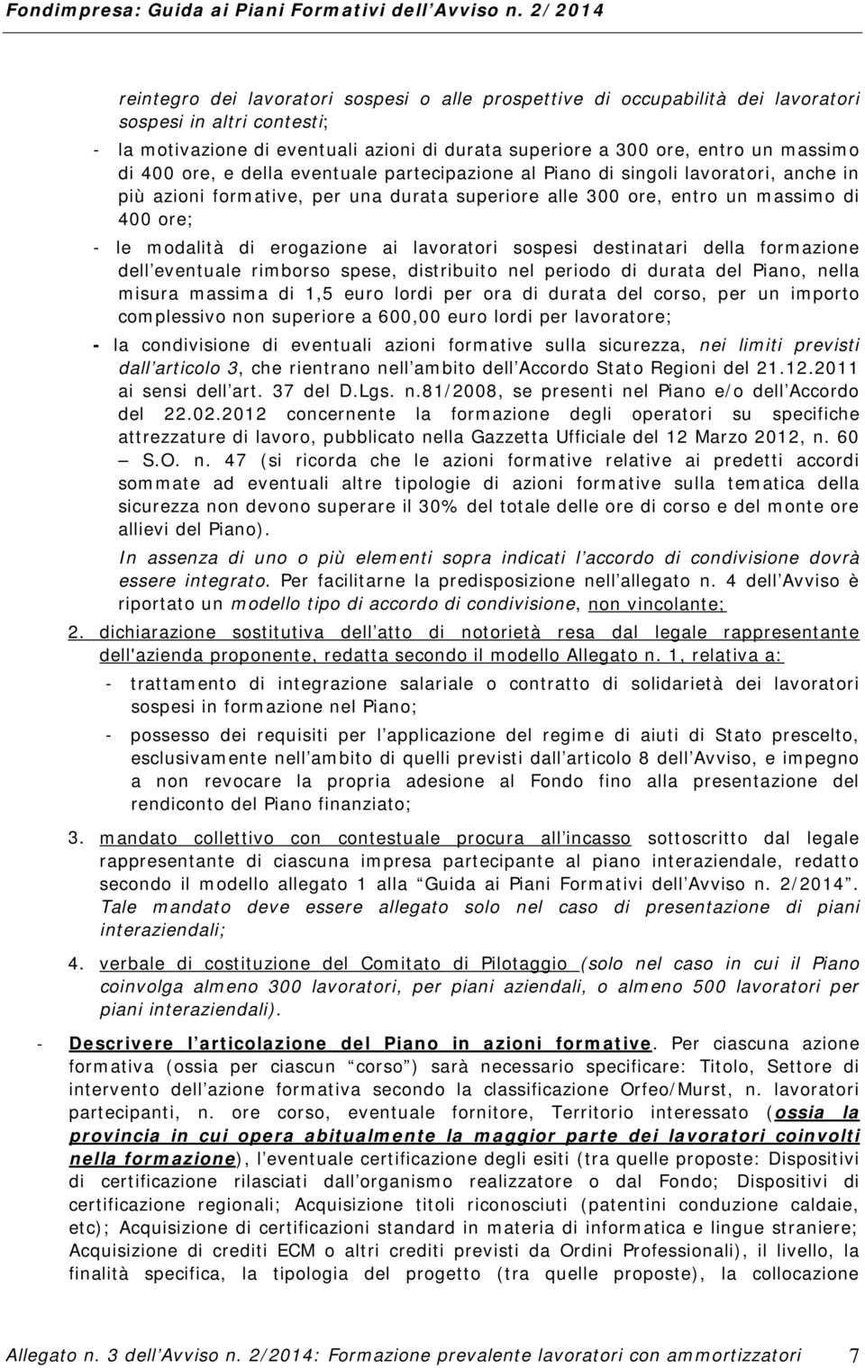 erogazione ai lavoratori sospesi destinatari della formazione dell eventuale rimborso spese, distribuito nel periodo di durata del Piano, nella misura massima di 1,5 euro lordi per ora di durata del