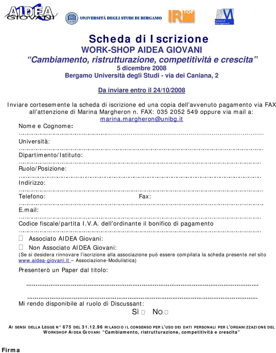 it Nome e Cognome:... Università:.. Dipartimento/Istituto: Ruolo/Posizione:.. Indirizzo: Telefono: Fax:. E.mail: Codice fiscale/partita I.V.A.