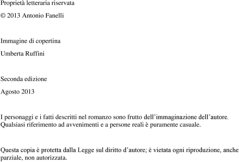 dell autore. Qualsiasi riferimento ad avvenimenti e a persone reali è puramente casuale.