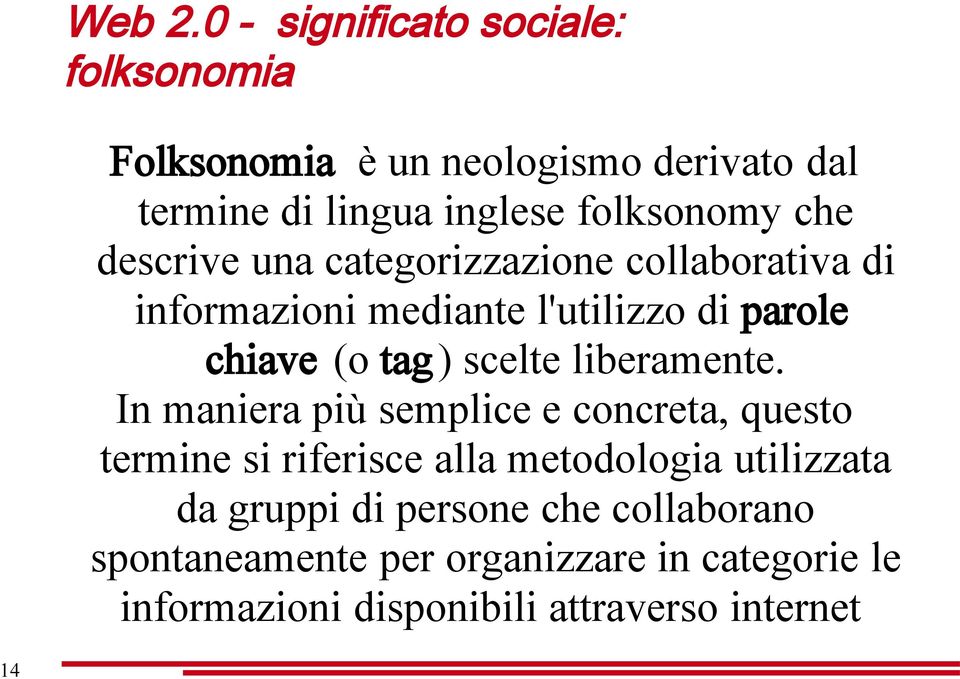 descrive una categorizzazione collaborativa di informazioni mediante l'utilizzo di parole chiave (o tag ) scelte