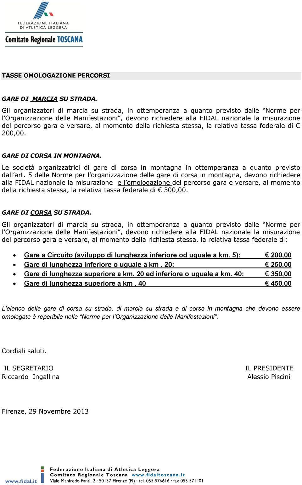 e versare, al momento della richiesta stessa, la relativa tassa federale di 200,00. GARE DI CORSA IN MONTAGNA.