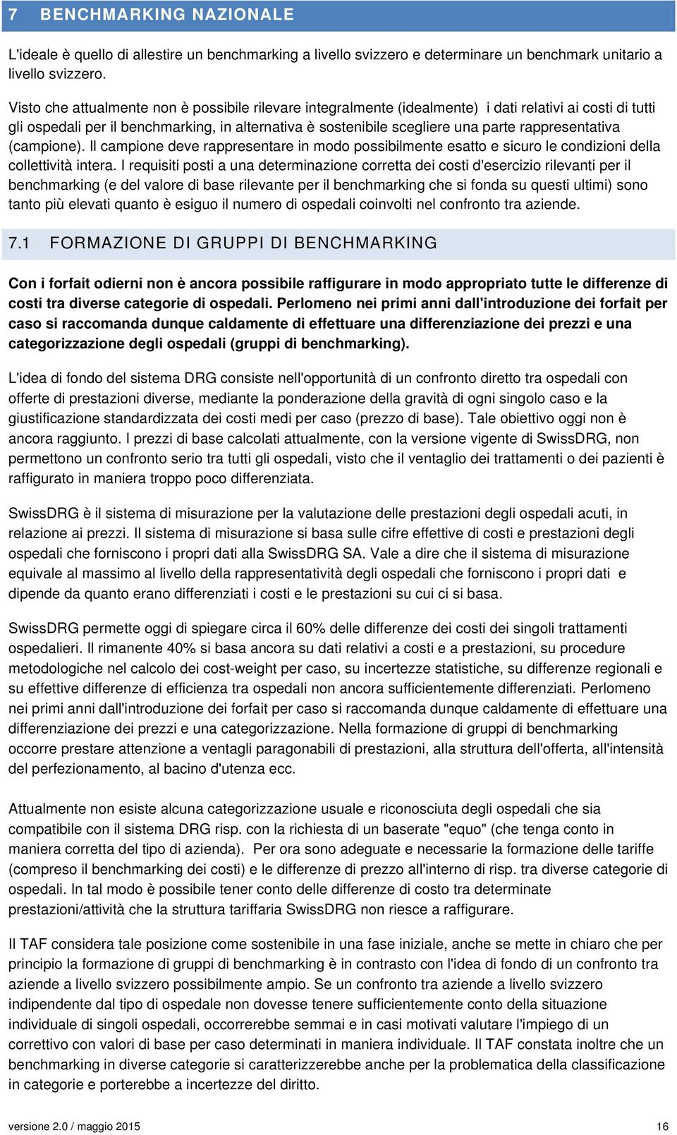 rappresentativa (campione). Il campione deve rappresentare in modo possibilmente esatto e sicuro le condizioni della collettività intera.