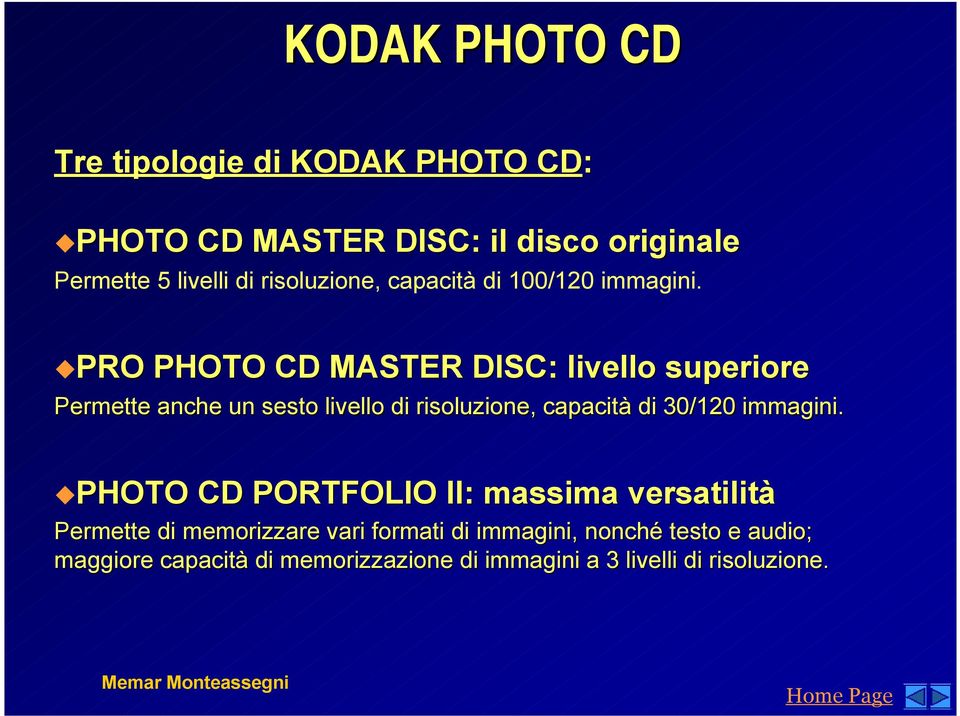 PRO PHOTO CD MASTER DISC: livello superiore Permette anche un sesto livello di risoluzione, capacità di 30/120