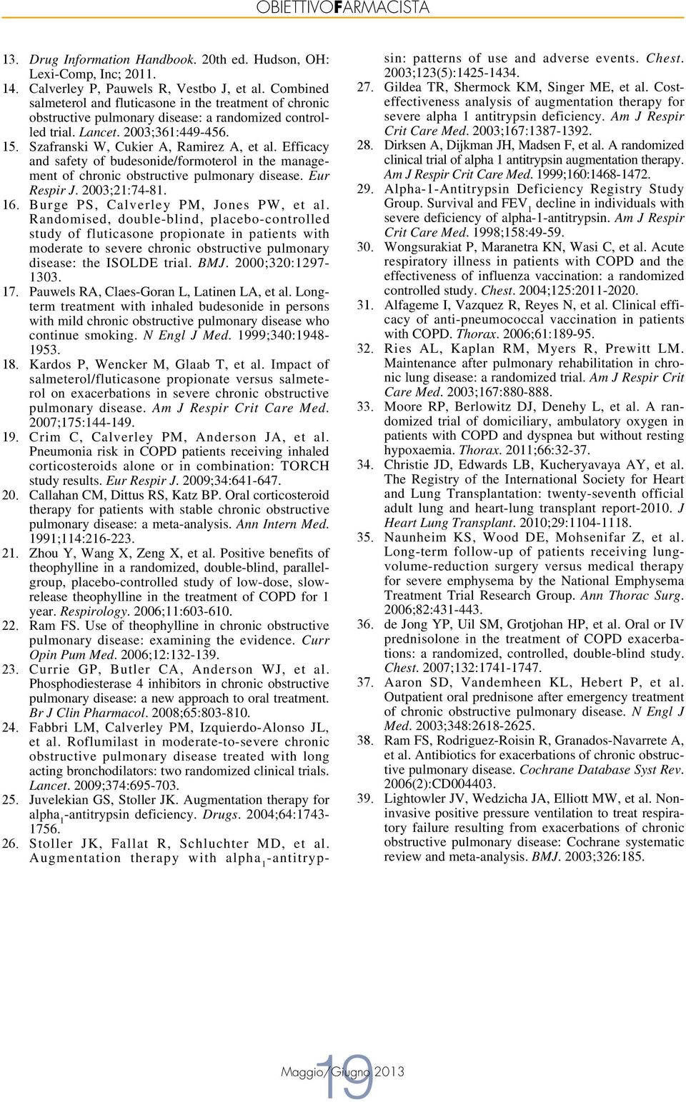 Efficacy and safety of budesonide/formoterol in the management of chronic obstructive pulmonary disease. Eur Respir J. 2003;21:74-81. 16. Burge PS, Calverley PM, Jones PW, et al.