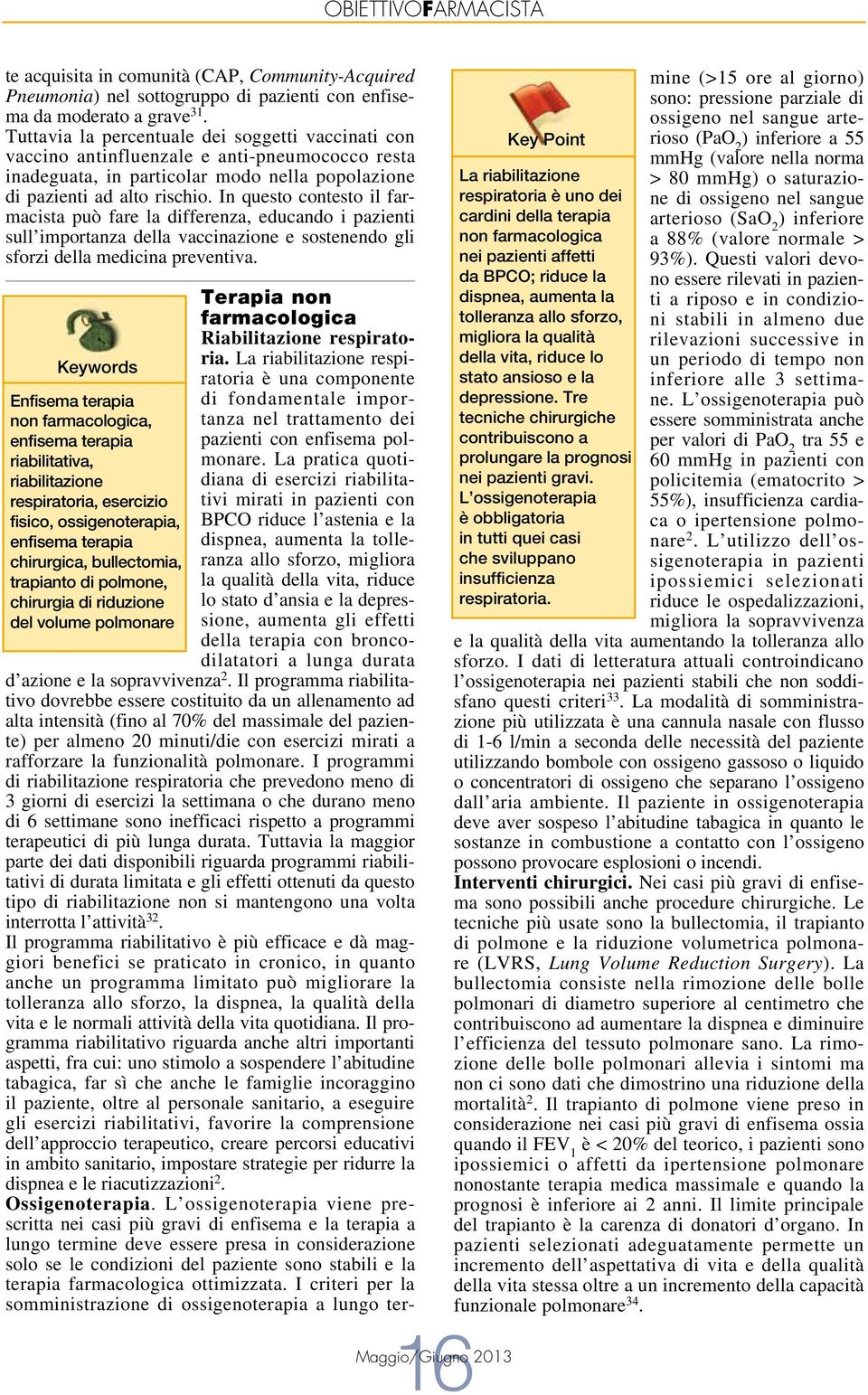 In questo contesto il farmacista può fare la differenza, educando i pazienti sull importanza della vaccinazione e sostenendo gli sforzi della medicina preventiva.