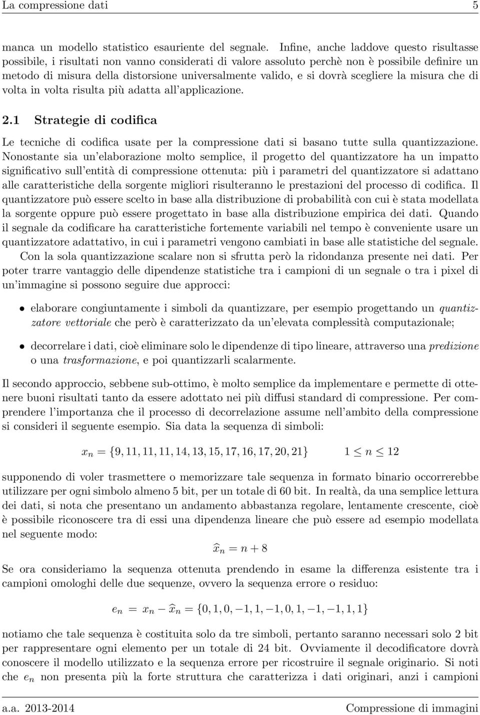 si dovrà scegliere la misura che di volta in volta risulta più adatta all applicazione. 2.