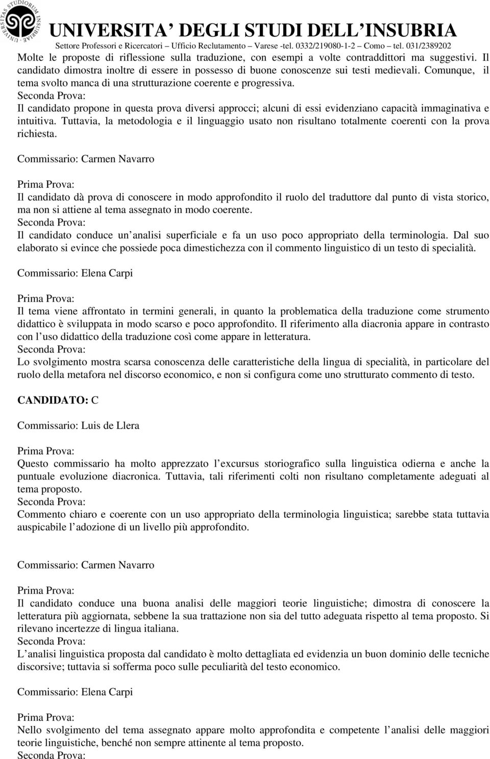 Tuttavia, la metodologia e il linguaggio usato non risultano totalmente coerenti con la prova richiesta.