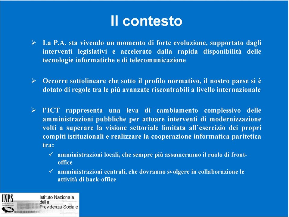 che sotto il profilo normativo, il nostro paese si è dotato di regole tra le più avanzate riscontrabili a livello internazionale l ICT rappresenta una leva di cambiamento complessivo delle