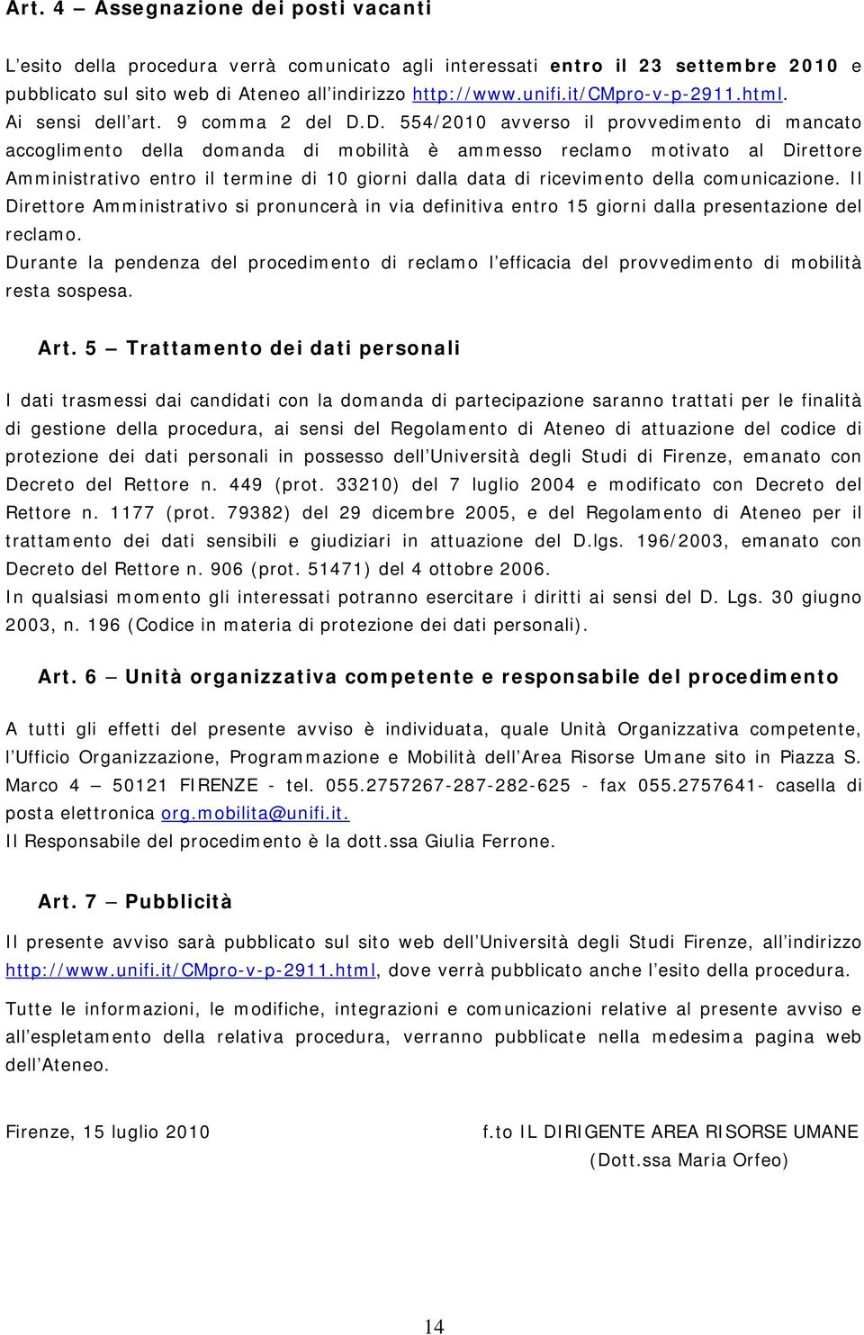 . 554/200 avverso il provvedimento di mancato accoglimento della domanda di mobilità è ammesso reclamo motivato al irettore Amministrativo entro il termine di 0 giorni dalla data di ricevimento della