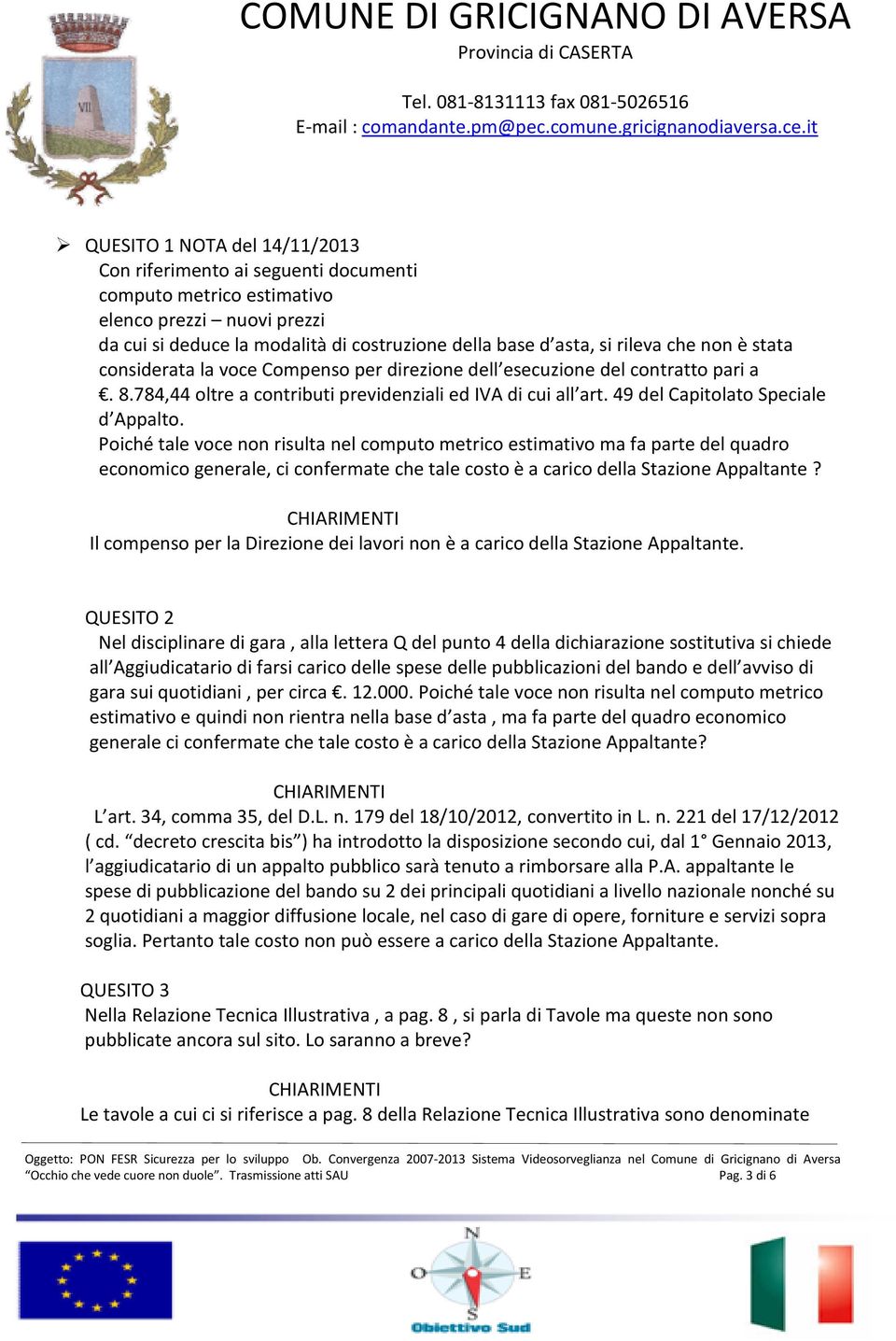 Poiché tale voce non risulta nel computo metrico estimativo ma fa parte del quadro economico generale, ci confermate che tale costo è a carico della Stazione Appaltante?