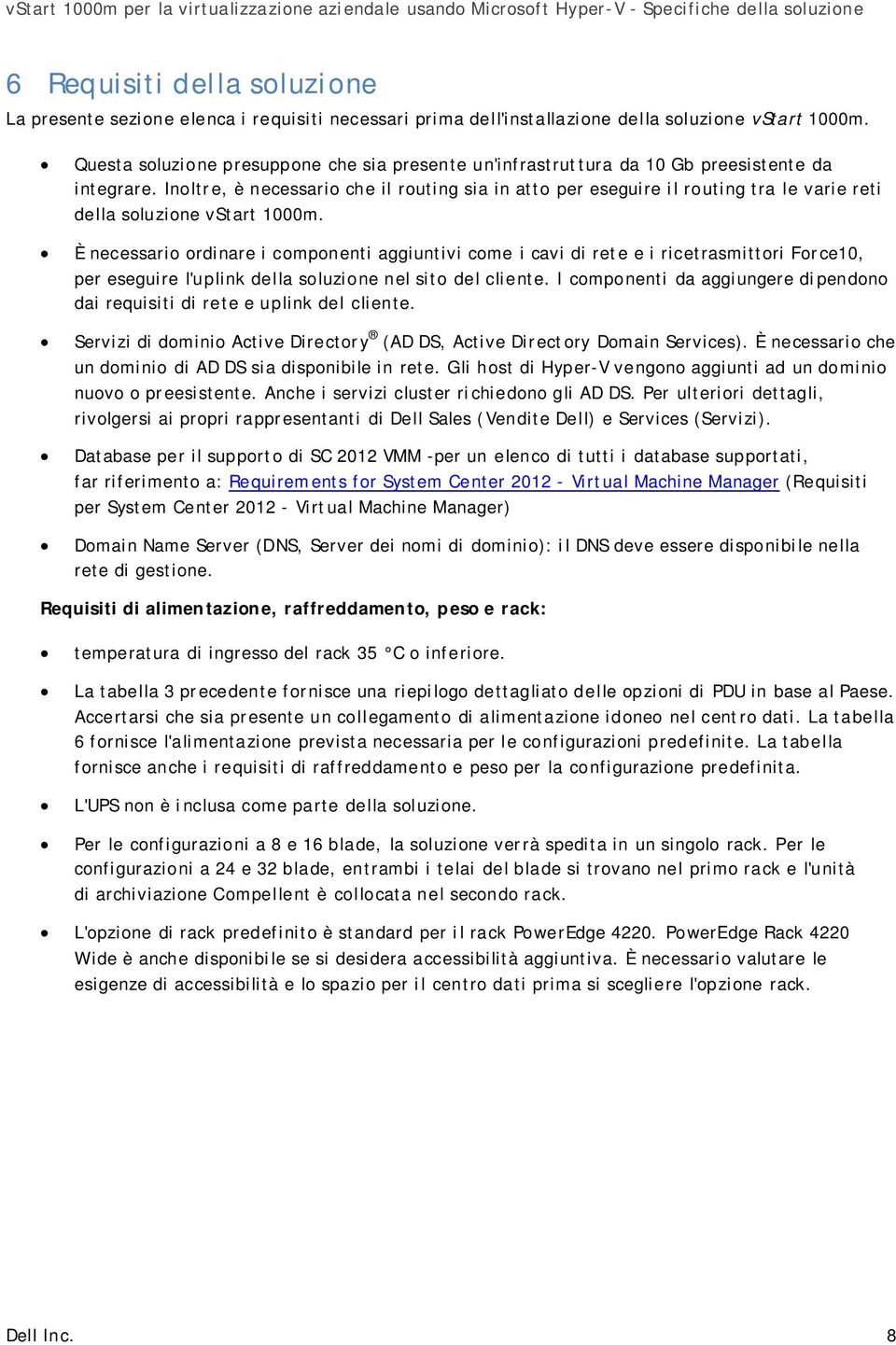 Inoltre, è necessario che il routing sia in atto per eseguire il routing tra le varie reti della soluzione vstart 1000m.