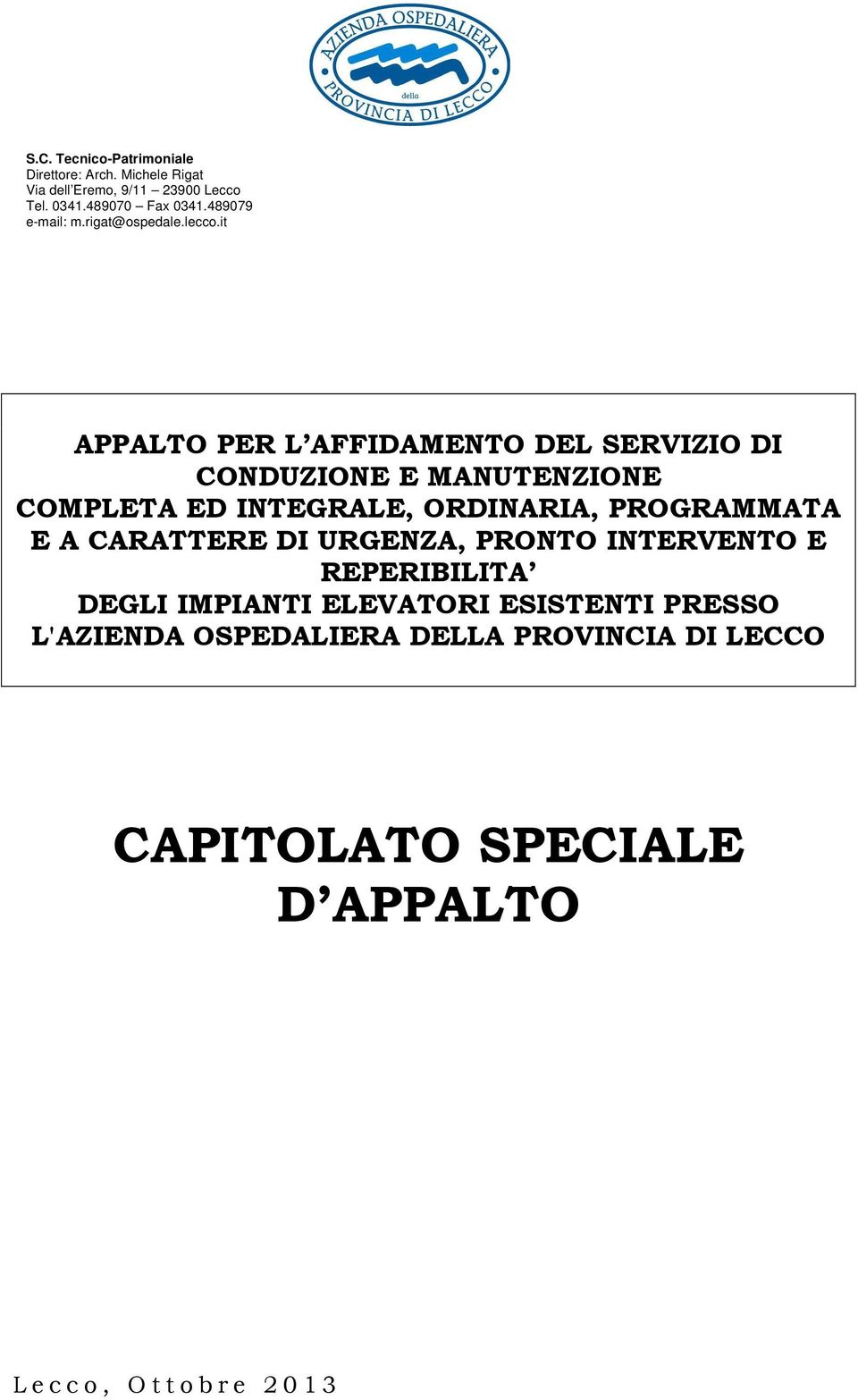 it APPALTO PER L AFFIDAMENTO DEL SERVIZIO DI CONDUZIONE E MANUTENZIONE COMPLETA ED INTEGRALE, ORDINARIA, PROGRAMMATA