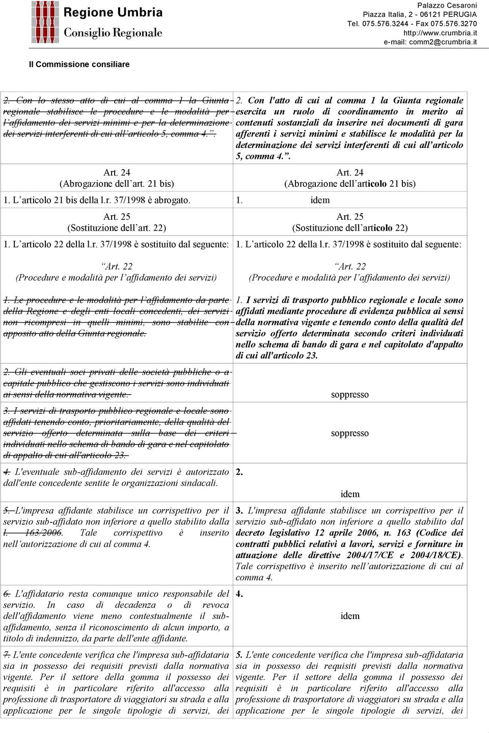 Con l'atto di cui al comma 1 la Giunta regionale esercita un ruolo di coordinamento in merito ai contenuti sostanziali da inserire nei documenti di gara afferenti i servizi minimi e stabilisce le