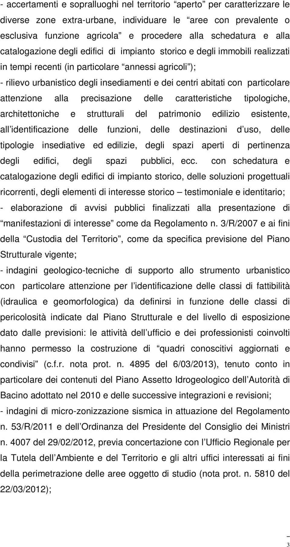 particolare attenzione alla precisazione delle caratteristiche tipologiche, architettoniche e strutturali del patrimonio edilizio esistente, all identificazione delle funzioni, delle destinazioni d