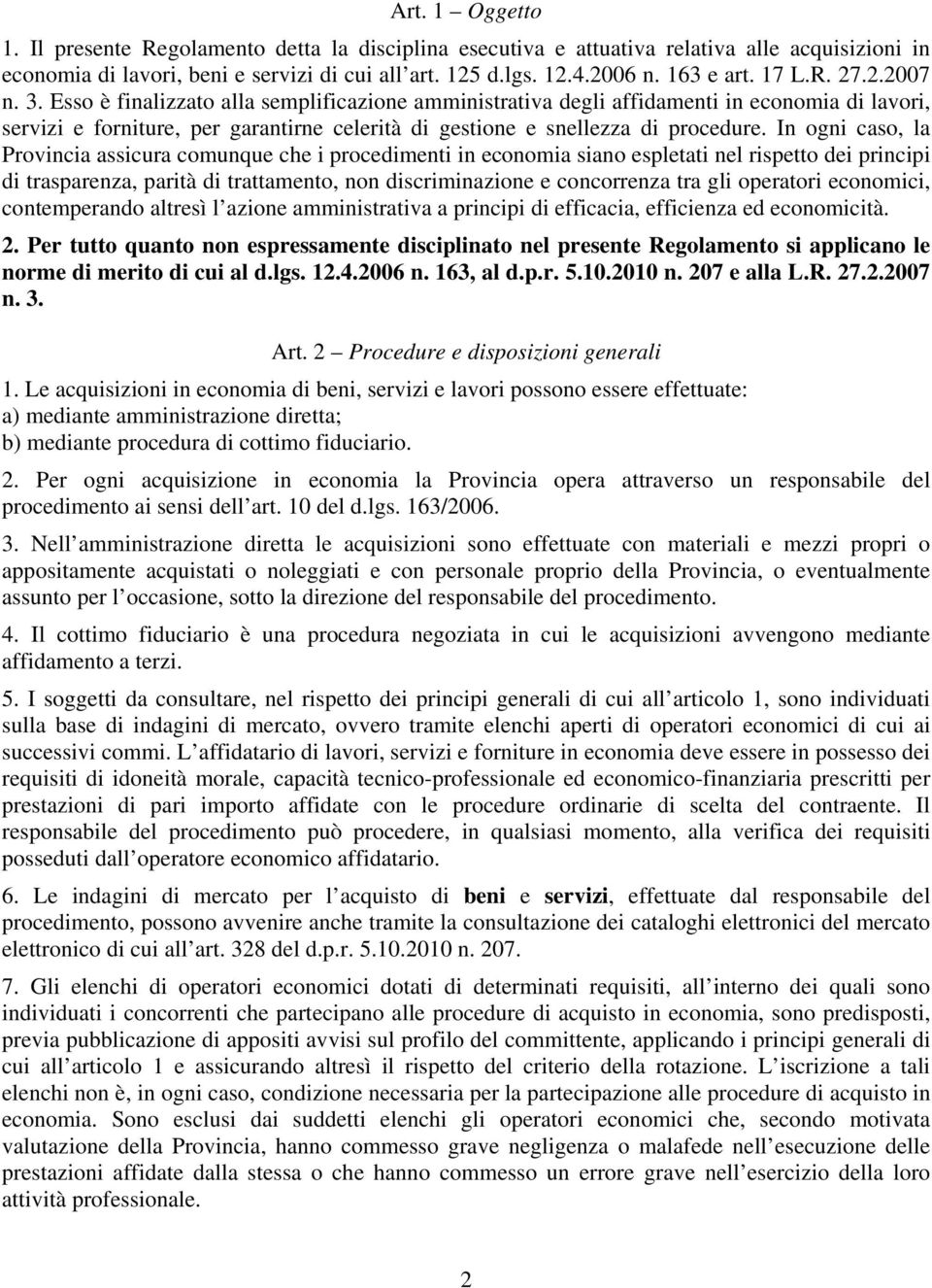 Esso è finalizzato alla semplificazione amministrativa degli affidamenti in economia di lavori, servizi e forniture, per garantirne celerità di gestione e snellezza di procedure.