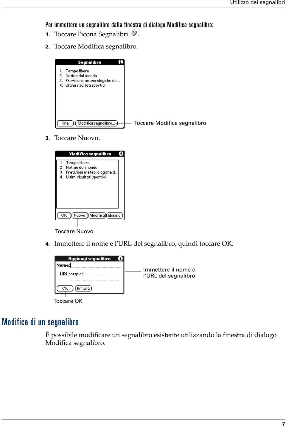 Toccare Modifica segnalibro Toccare Nuovo 4. Immettere il nome e l'url del segnalibro, quindi toccare OK.