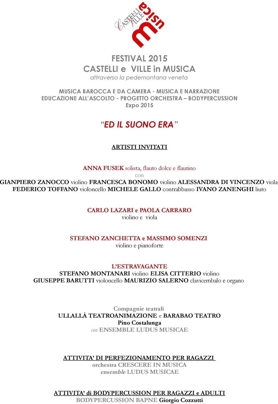 contrabbasso IVANO ZANENGHI liuto CARLO LAZARI e PAOLA CARRARO violino e viola STEFANO ZANCHETTA e MASSIMO SOMENZI violino e pianoforte L ESTRAVAGANTE STEFANO MONTANARI violino ELISA CITTERIO violino