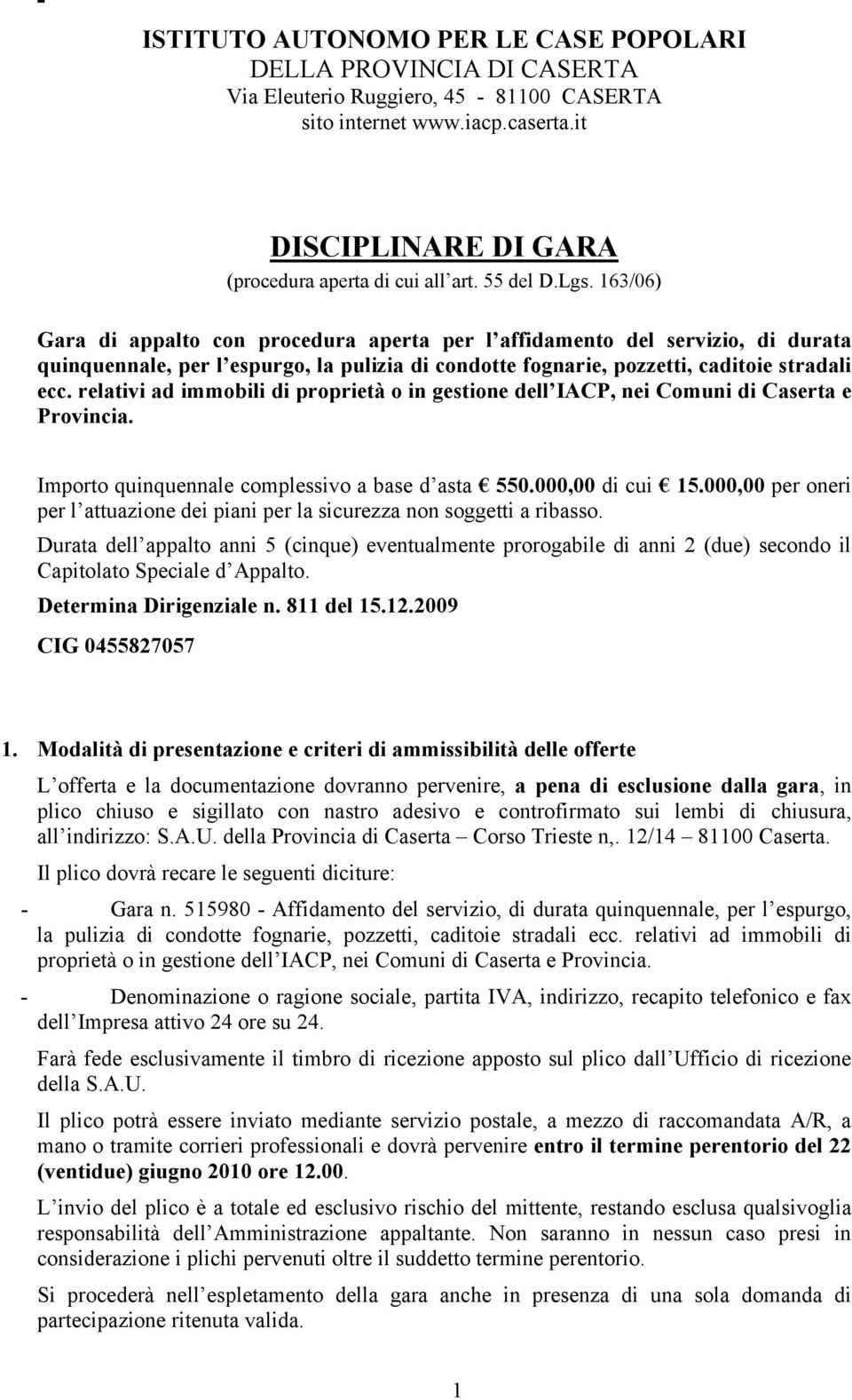 relativi ad immobili di proprietà o in gestione dell IACP, nei Comuni di Caserta e Provincia. Importo quinquennale complessivo a base d asta 550.000,00 di cui 15.