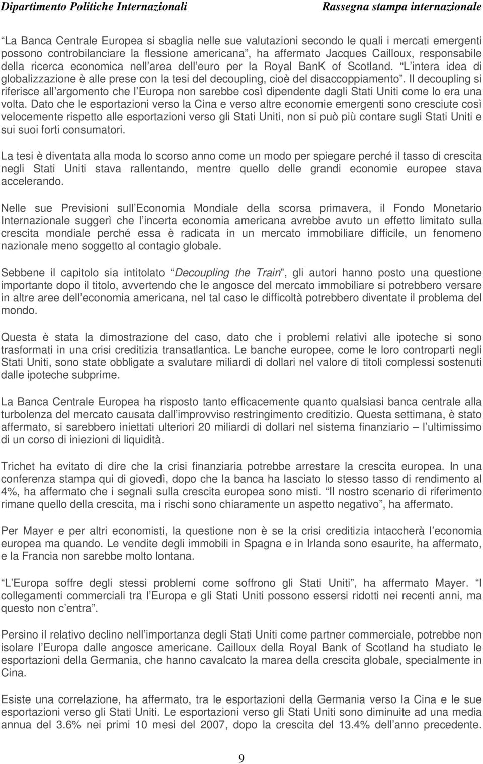 Il decoupling si riferisce all argomento che l Europa non sarebbe così dipendente dagli Stati Uniti come lo era una volta.