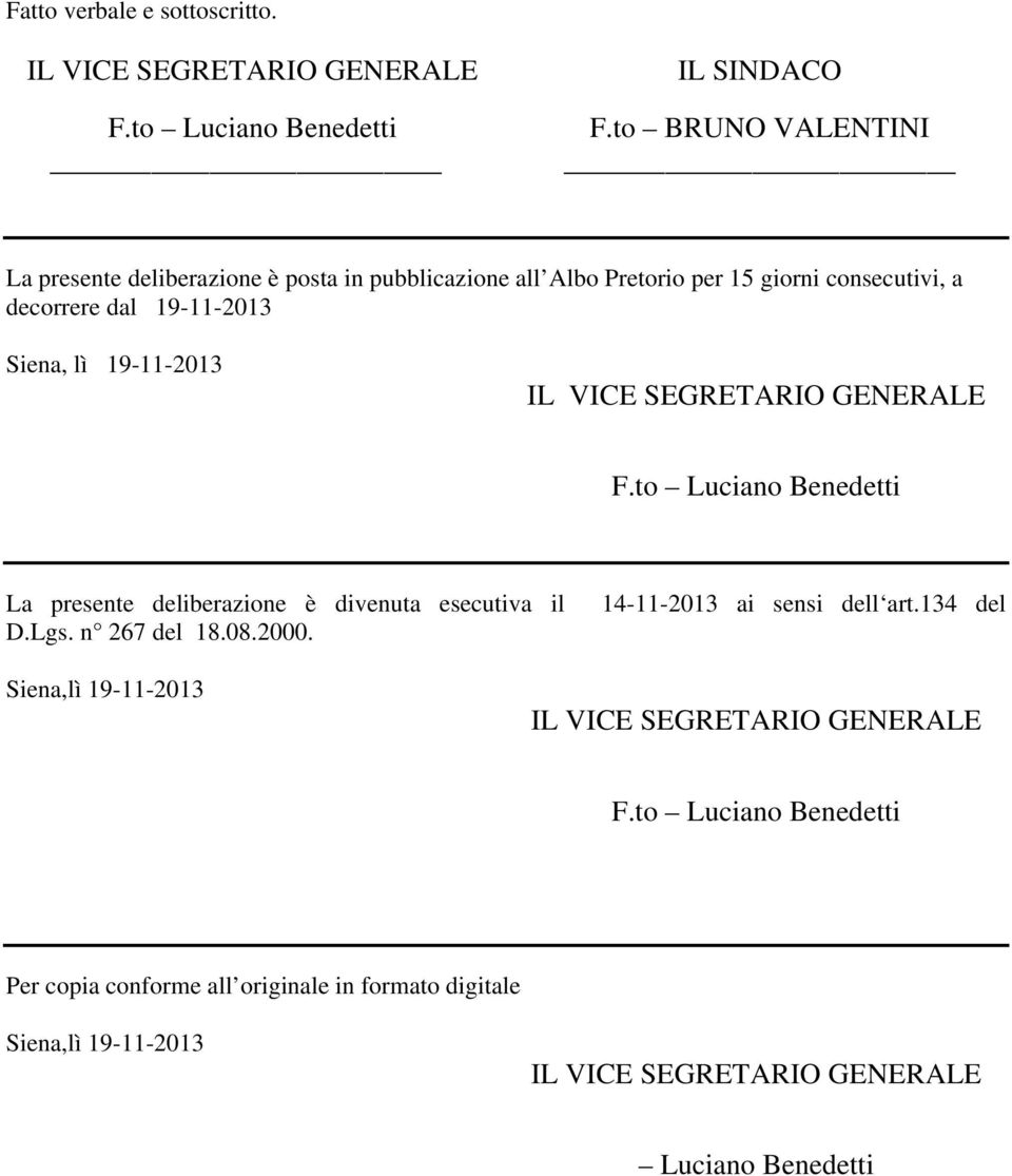 19-11-2013 IL VICE SEGRETARIO GENERALE F.to Luciano Benedetti La presente deliberazione è divenuta esecutiva il 14-11-2013 ai sensi dell art.134 del D.