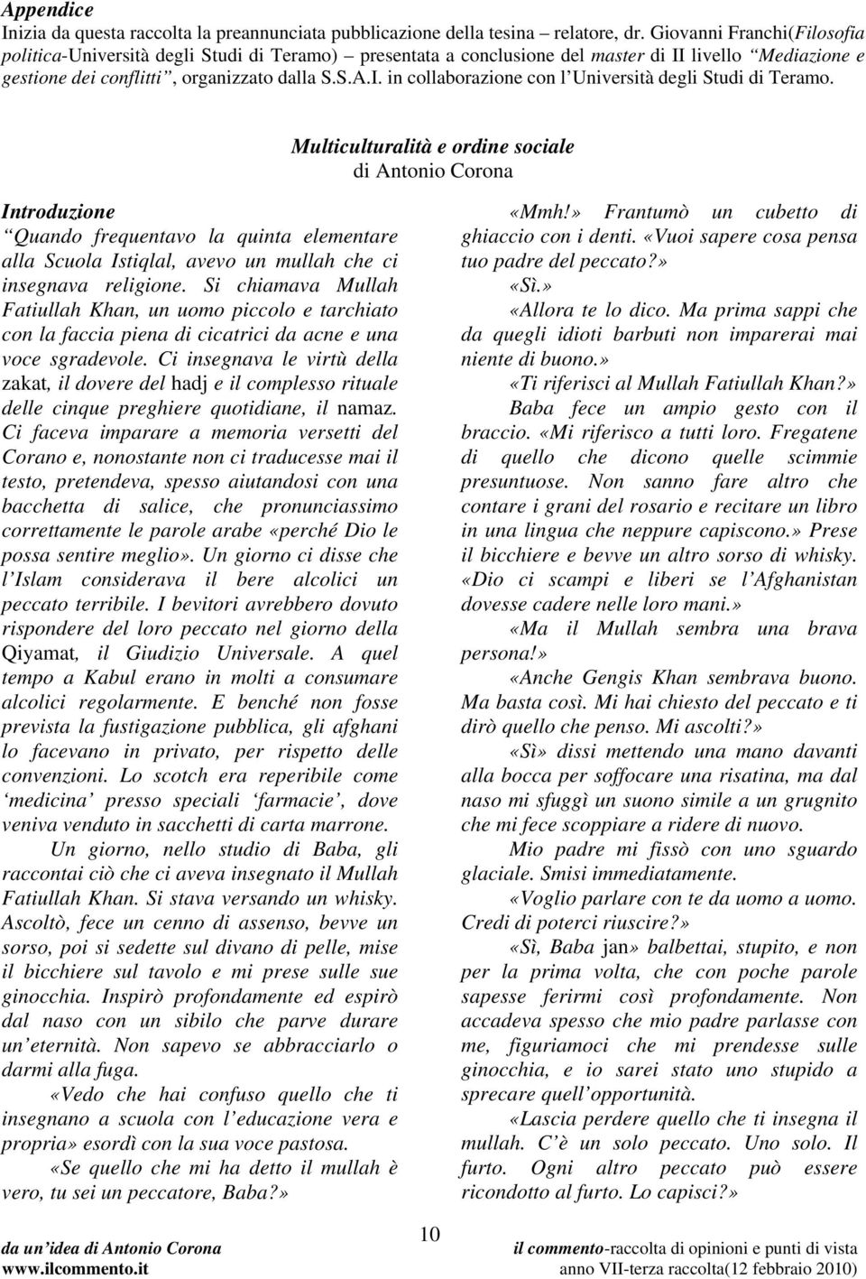 Multiculturalità e ordine sociale di Antonio Corona Introduzione Quando frequentavo la quinta elementare alla Scuola Istiqlal, avevo un mullah che ci insegnava religione.