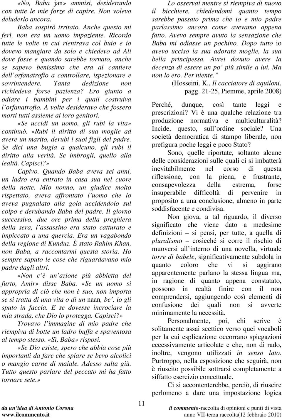 controllare, ispezionare e sovrintendere. Tanta dedizione non richiedeva forse pazienza? Ero giunto a odiare i bambini per i quali costruiva l orfanatrofio.