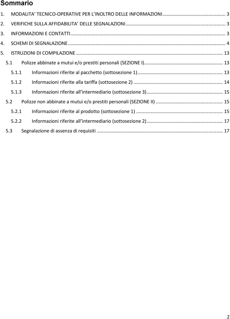 .. 13 5.1.2 Informazioni riferite alla tariffa (sottosezione 2)... 14 5.1.3 Informazioni riferite all intermediario (sottosezione 3)... 15 5.