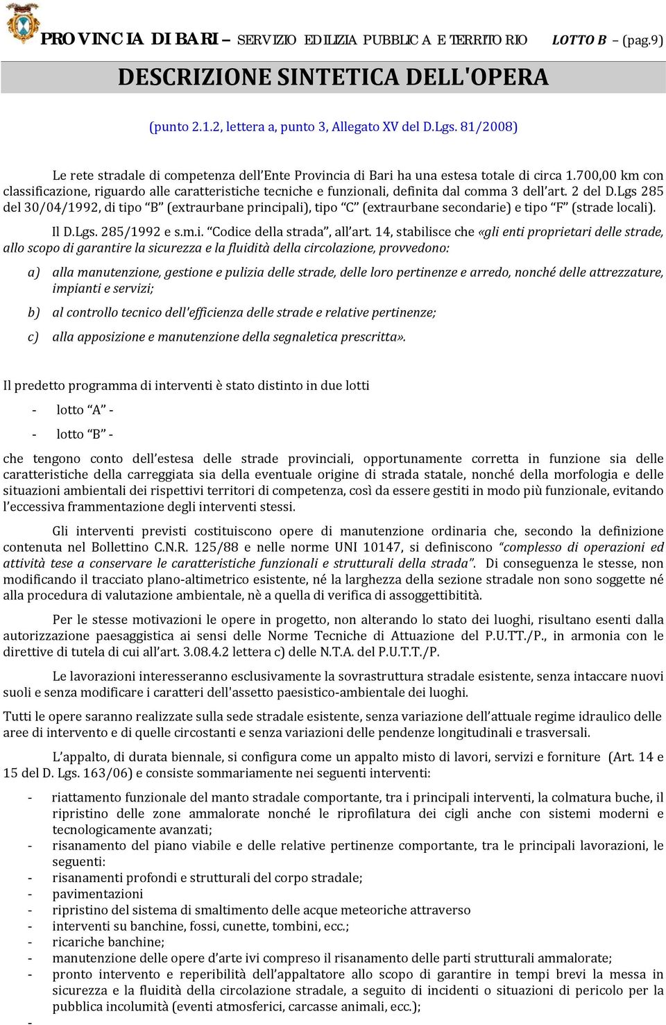 700,00 km con classificazione, riguardo alle caratteristiche tecniche e funzionali, definita dal comma 3 dell art. 2 del D.