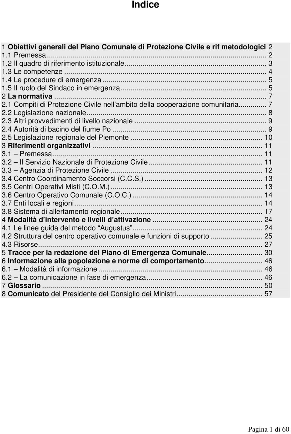 .. 8 2.3 Altri provvedimenti di livello nazionale... 9 2.4 Autorità di bacino del fiume Po... 9 2.5 Legislazione regionale del Piemonte... 10 3 Riferimenti organizzativi... 11 3.