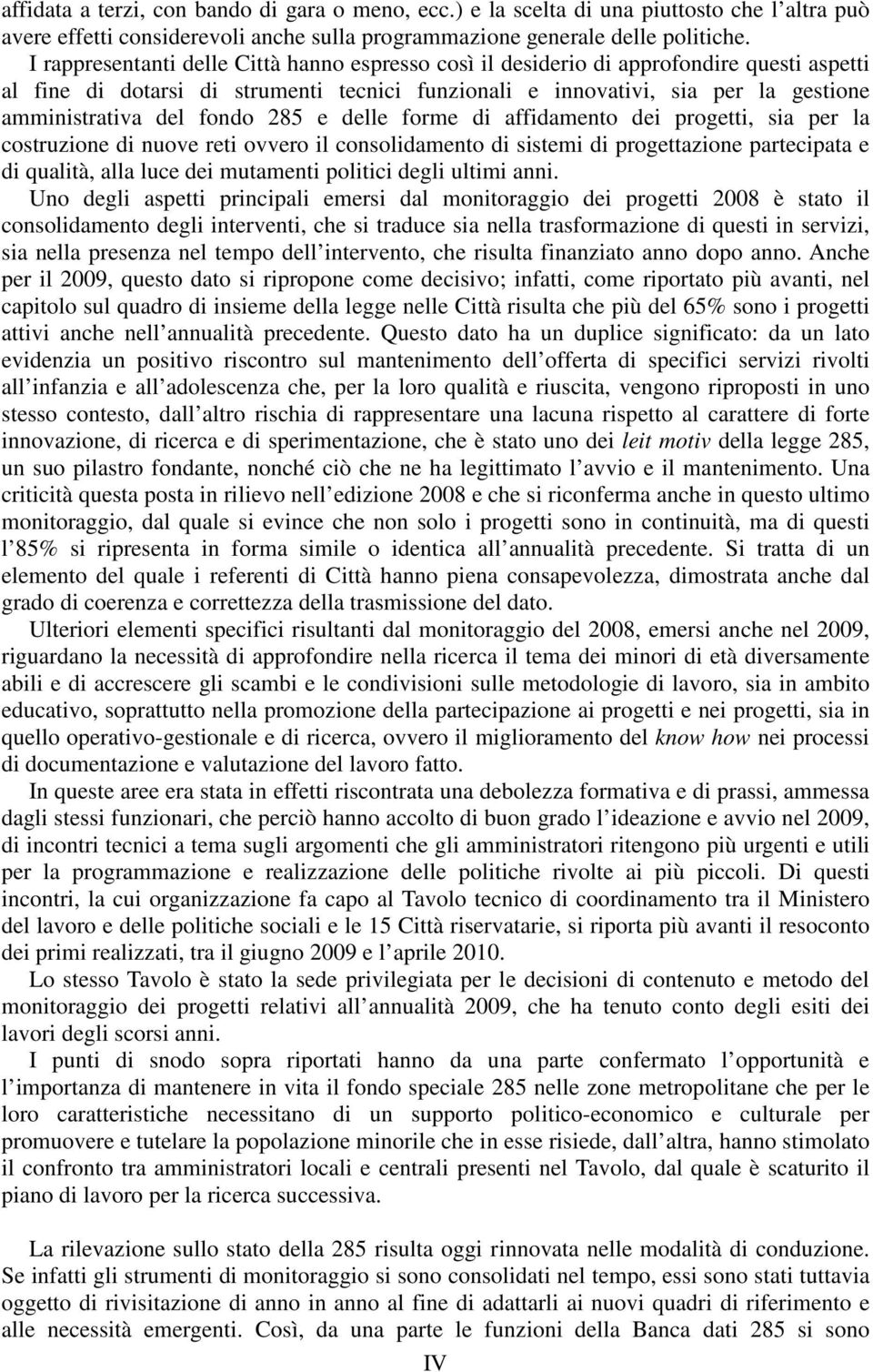 fondo 285 e delle forme di affidamento dei progetti, sia per la costruzione di nuove reti ovvero il consolidamento di sistemi di progettazione partecipata e di qualità, alla luce dei mutamenti