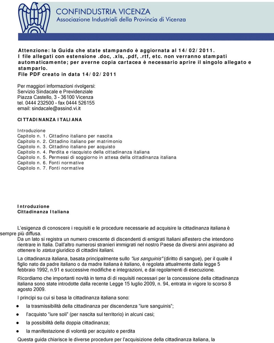 File PDF creato in data 14/02/2011 Per maggiori informazioni rivolgersi: Servizio Sindacale e Previdenziale Piazza Castello, 3-36100 Vicenza tel. 0444 232500 - fax 0444 526155 email: sindacale@assind.