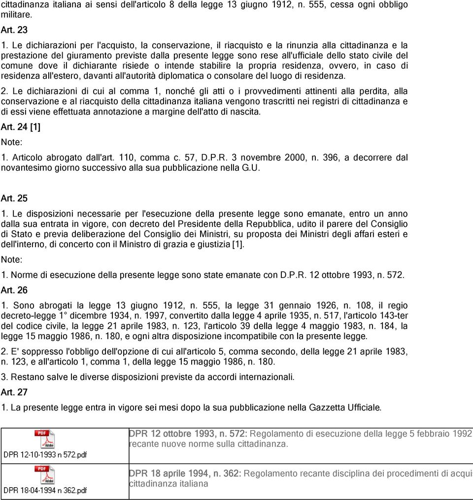 civile del comune dove il dichiarante risiede o intende stabilire la propria residenza, ovvero, in caso di residenza all'estero, davanti all'autorità diplomatica o consolare del luogo di residenza. 2.