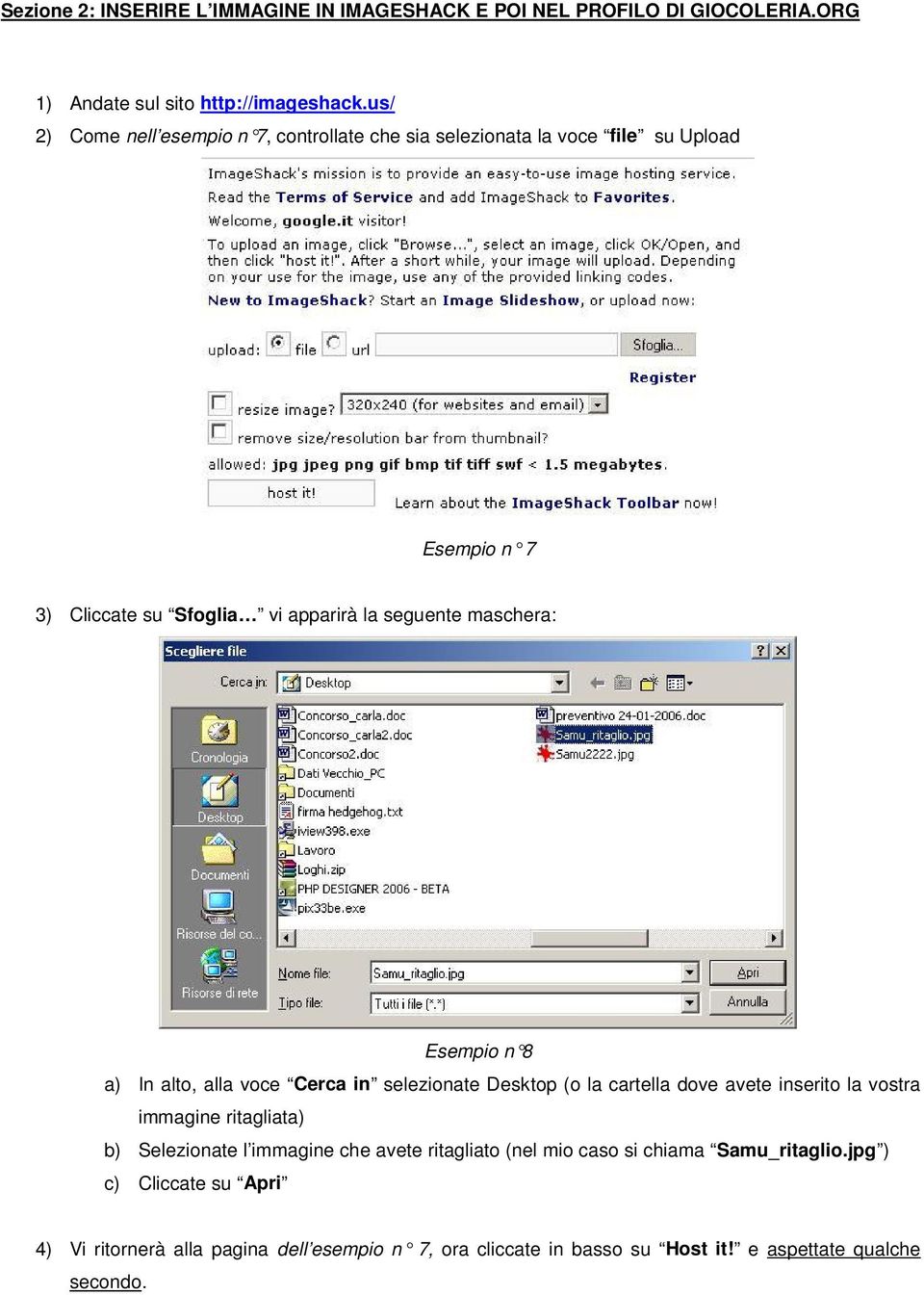 Esempio n 8 a) In alto, alla voce Cerca in selezionate Desktop (o la cartella dove avete inserito la vostra immagine ritagliata) b) Selezionate l immagine