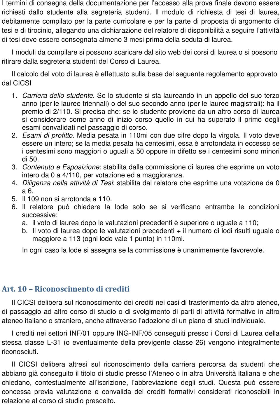 disponibilità a seguire l attività di tesi deve essere consegnata almeno 3 mesi prima della seduta di laurea.