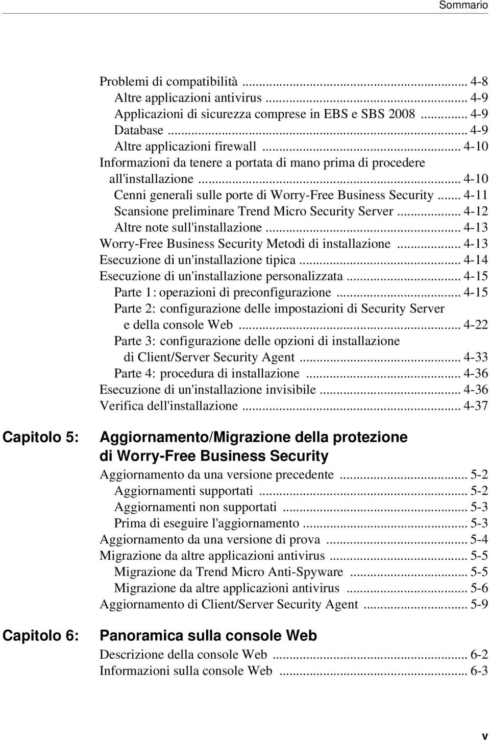 .. 4-11 Scansione preliminare Trend Micro Security Server... 4-12 Altre note sull'installazione... 4-13 Worry-Free Business Security Metodi di installazione.