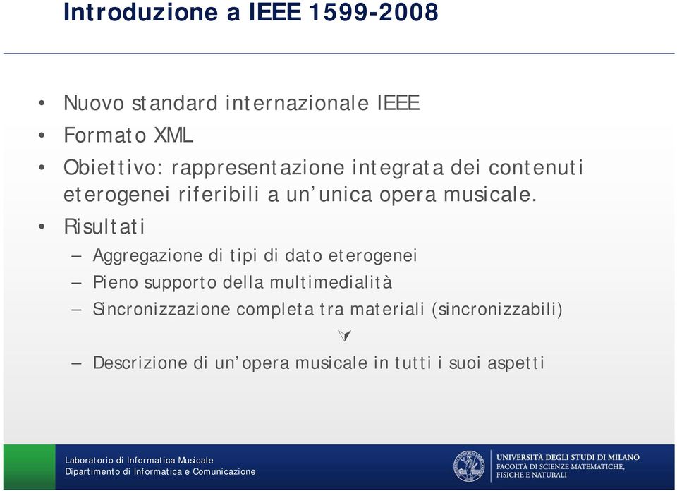 Risultati Aggregazione di tipi di dato eterogenei Pieno supporto della multimedialità