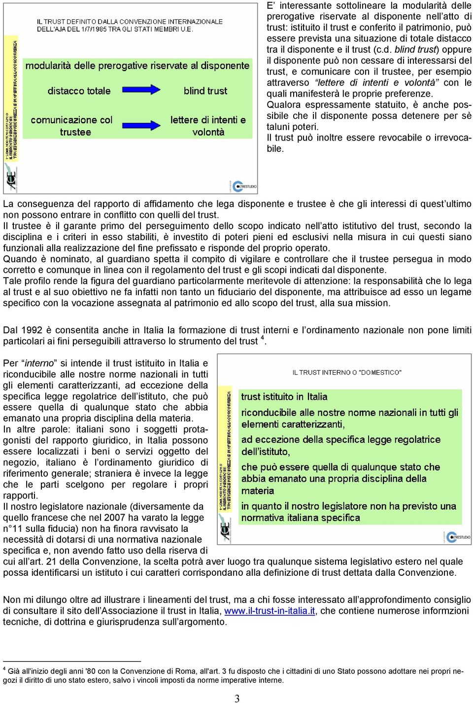 volontà con le quali manifesterà le proprie preferenze. Qualora espressamente statuito, è anche possibile che il disponente possa detenere per sè taluni poteri.