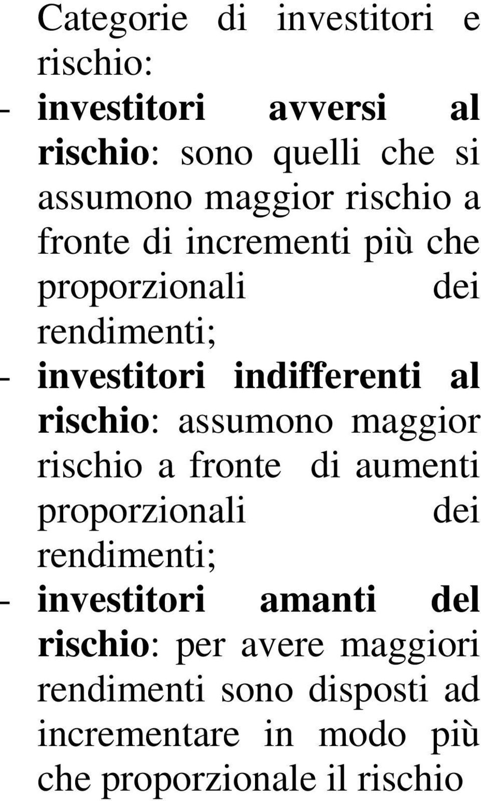 rischio: assumono maggior rischio a fronte di aumenti proporzionali dei rendimenti; - investitori amanti