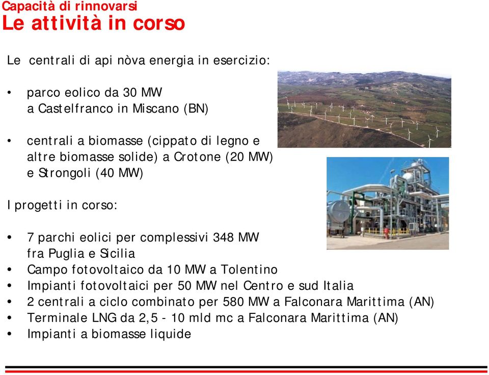 complessivi 348 MW fra Puglia e Sicilia Campo fotovoltaico da 10 MW a Tolentino Impianti fotovoltaici per 50 MW nel Centro e sud Italia 2