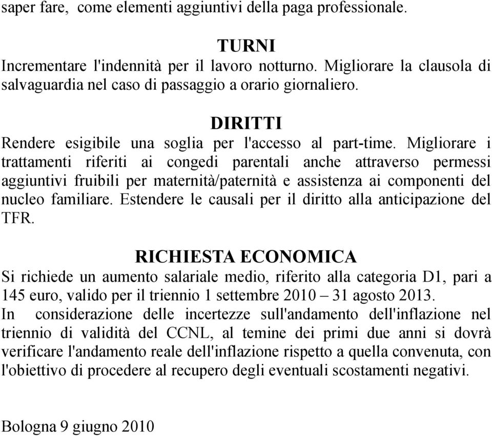 Migliorare i trattamenti riferiti ai congedi parentali anche attraverso permessi aggiuntivi fruibili per maternità/paternità e assistenza ai componenti del nucleo familiare.