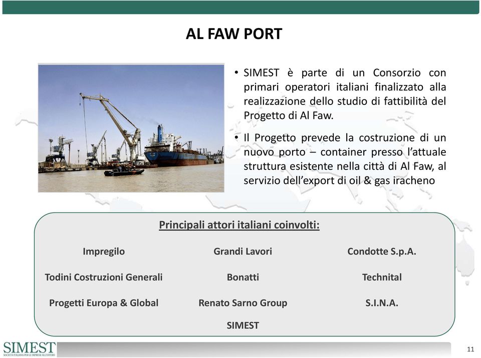 Il Progetto prevede la costruzione di un nuovo porto container presso l attuale struttura esistente nella città di Al Faw, al