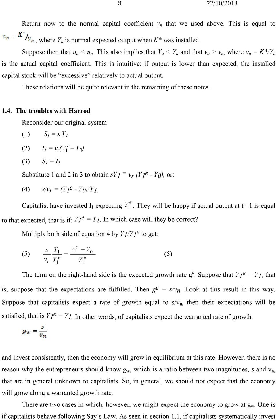 This is intuitive: if output is lower than expected, the installed capital stock will be excessive relatively to actual output. These relations will be quite relevant in the remaining of these notes.