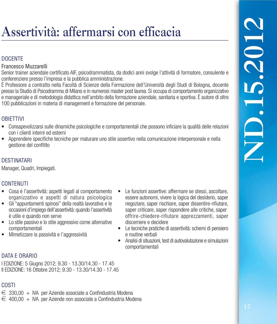 È Professore a contratto nella Facoltà di Scienze della Formazione dell Università degli Studi di Bologna, docente presso la Studio di Psicodramma di Milano e in numerosi master post laurea.