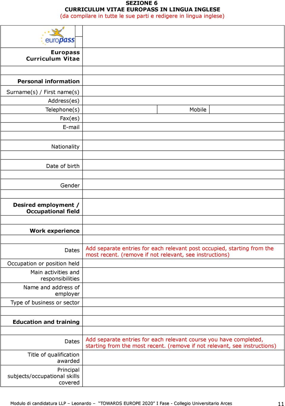 responsibilities Name and address of employer Type of business or sector Add separate entries for each relevant post occupied, starting from the most recent.